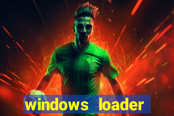 windows loader ativador windows 7